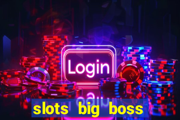 slots big boss paga mesmo